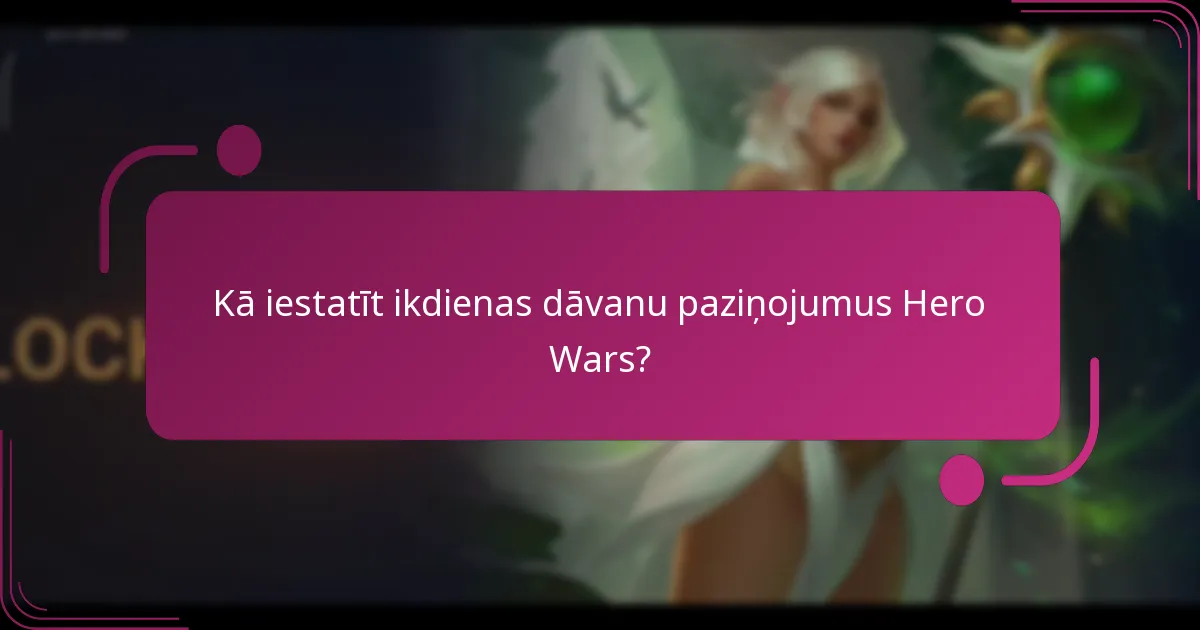 Kā iestatīt ikdienas dāvanu paziņojumus Hero Wars?