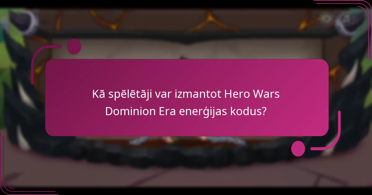 Kādas priekšrocības sniedz Hero Wars Dominion Era enerģijas kodi?