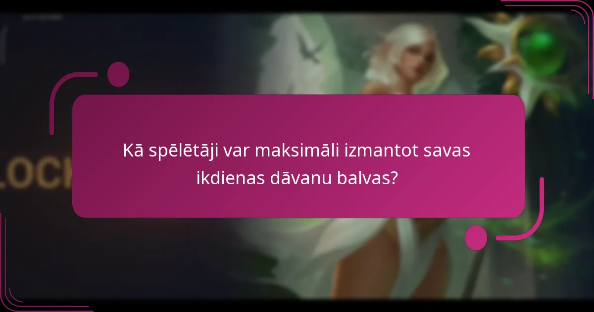 Kā spēlētāji var maksimāli izmantot savas ikdienas dāvanu balvas?