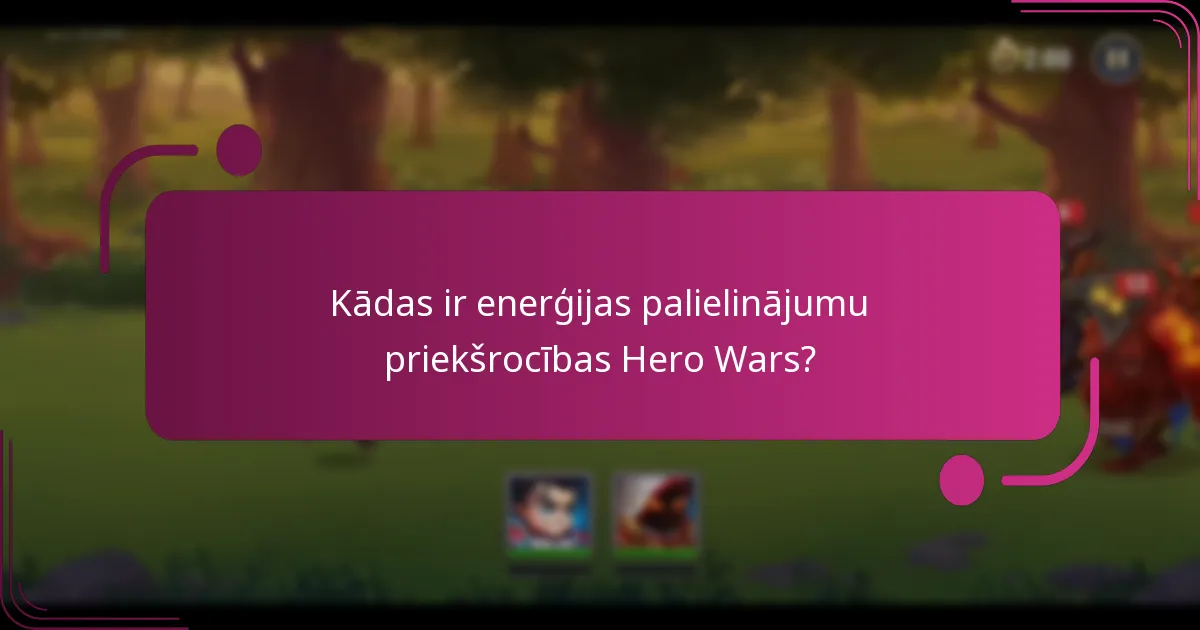 Kādas ir enerģijas palielinājumu priekšrocības Hero Wars?