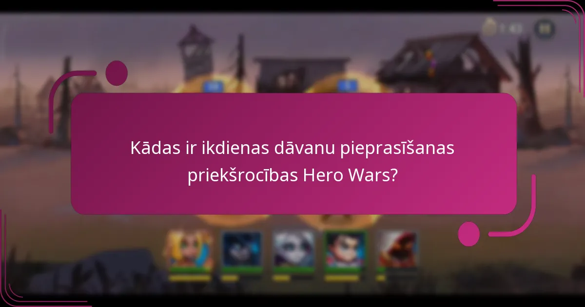 Kādas ir ikdienas dāvanu pieprasīšanas priekšrocības Hero Wars?