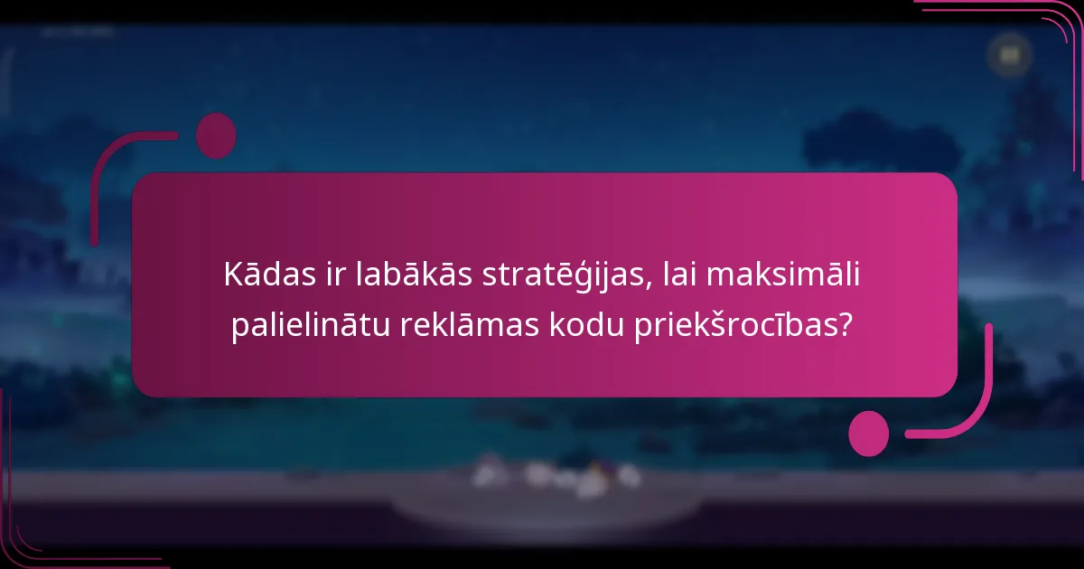 Kādas ir labākās stratēģijas, lai maksimāli palielinātu reklāmas kodu priekšrocības?