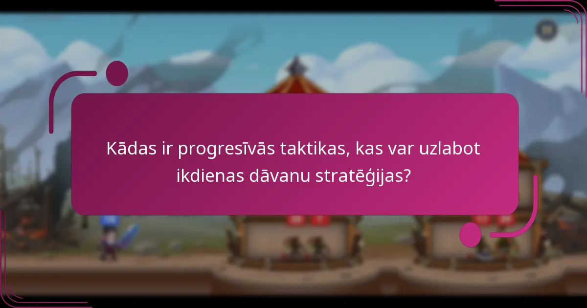 Kādas ir progresīvās taktikas, kas var uzlabot ikdienas dāvanu stratēģijas?