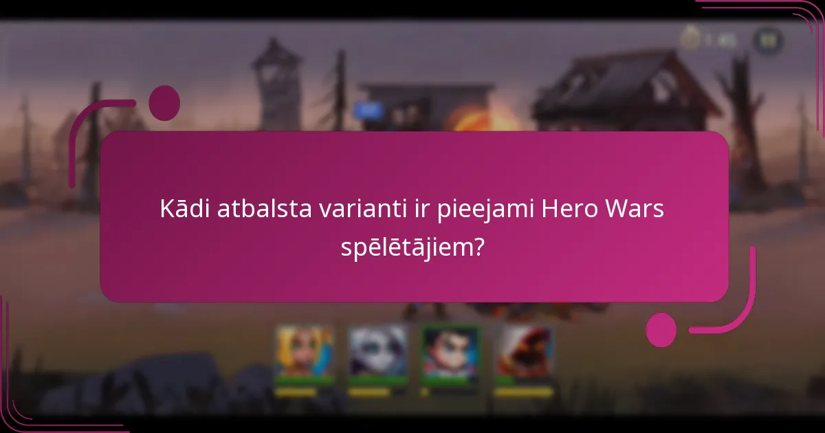 Kādi atbalsta varianti ir pieejami Hero Wars spēlētājiem?