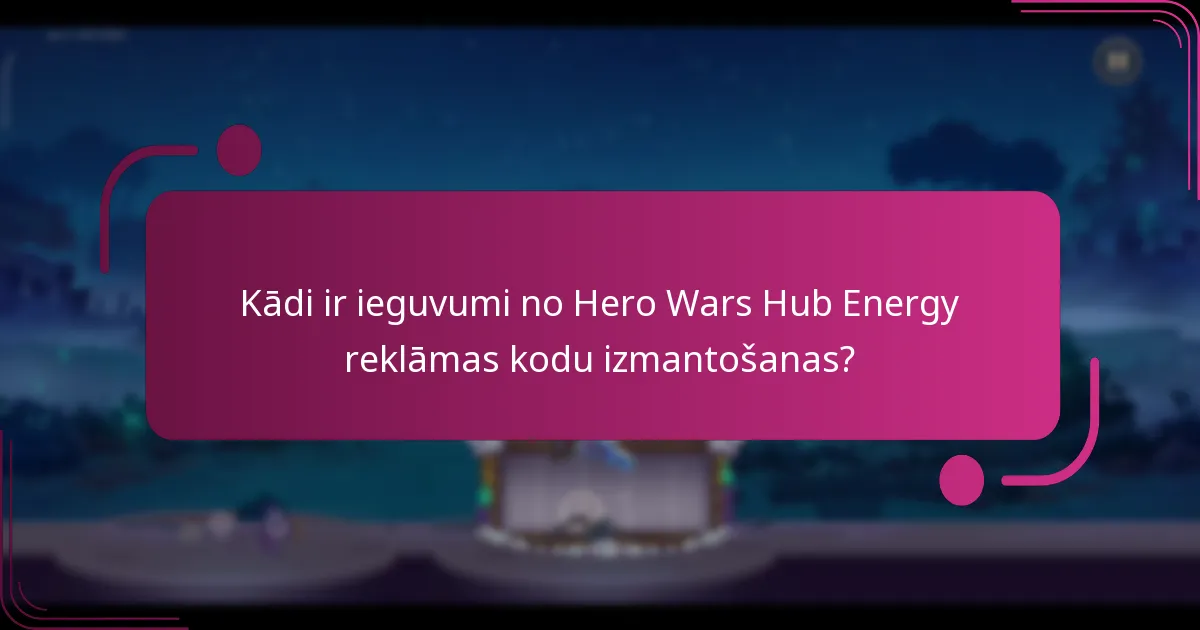 Kādi ir ieguvumi no Hero Wars Hub Energy reklāmas kodu izmantošanas?