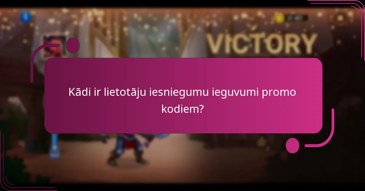 Kādi ir lietotāju iesniegumu ieguvumi promo kodiem?