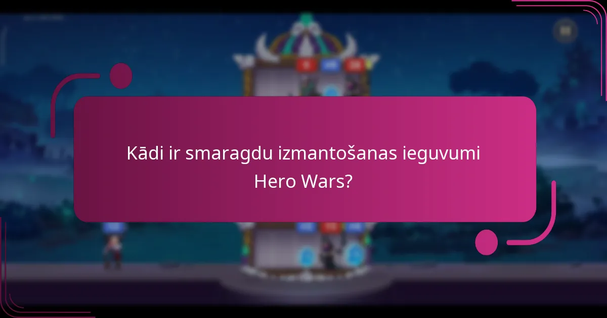 Kādi ir smaragdu izmantošanas ieguvumi Hero Wars?
