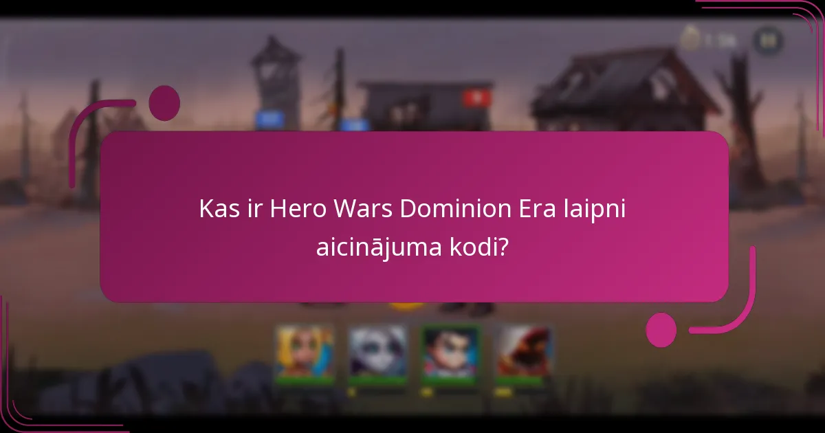 Kuri ir jaunākie Hero Wars Dominion Era kodi?