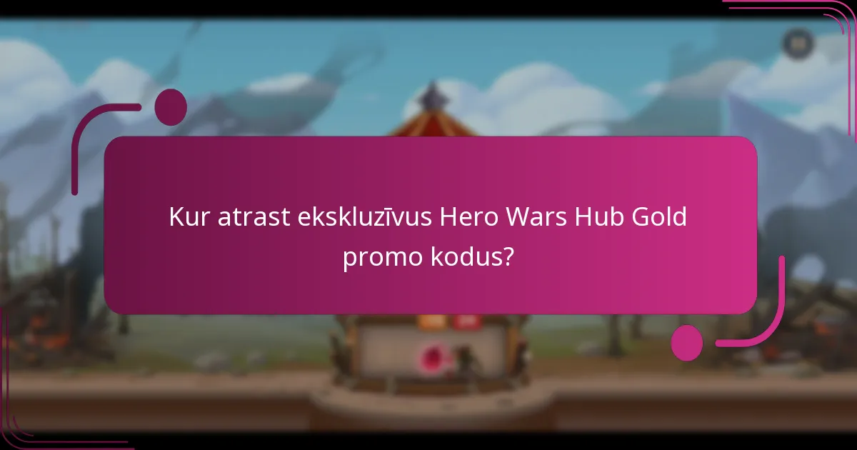 Kur atrast ekskluzīvus Hero Wars Hub Gold promo kodus?