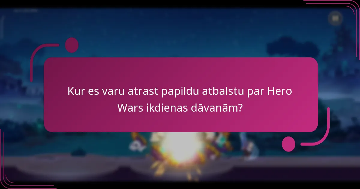 Kur es varu atrast papildu atbalstu par Hero Wars ikdienas dāvanām?